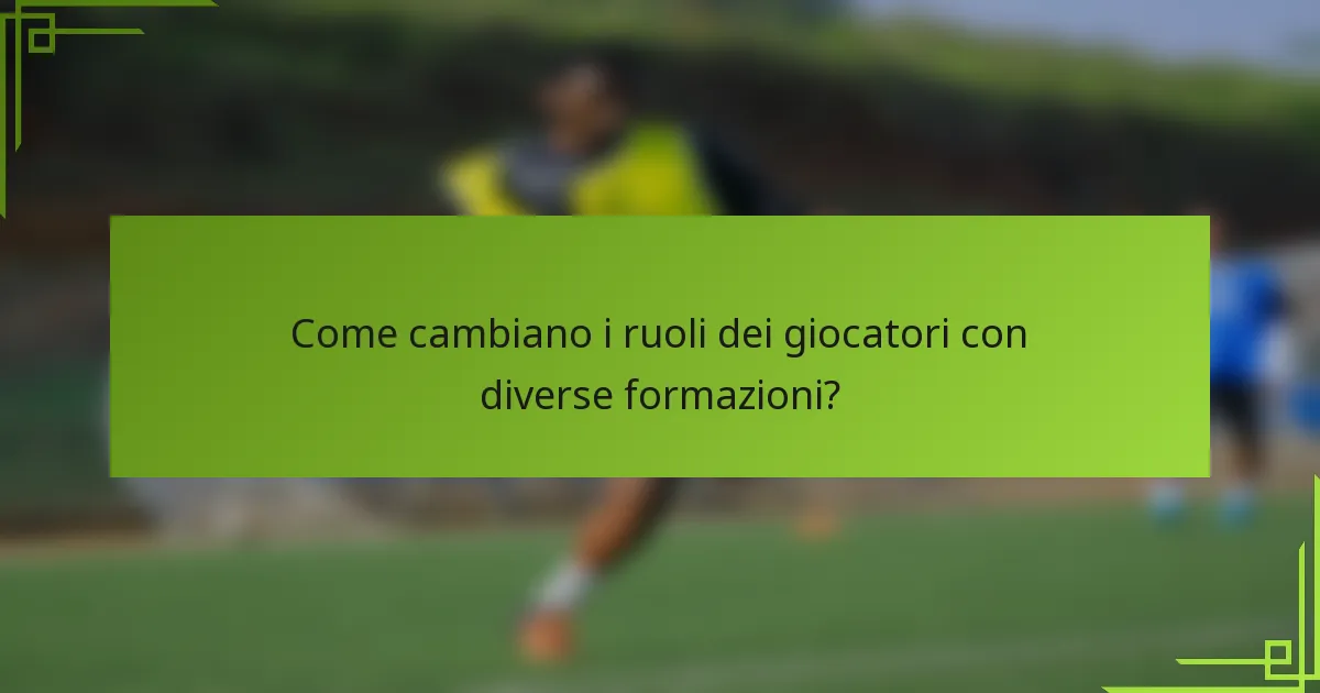 Come cambiano i ruoli dei giocatori con diverse formazioni?