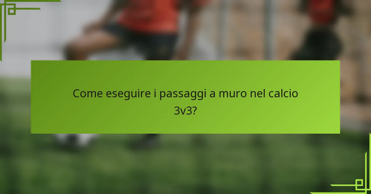 Come eseguire i passaggi a muro nel calcio 3v3?