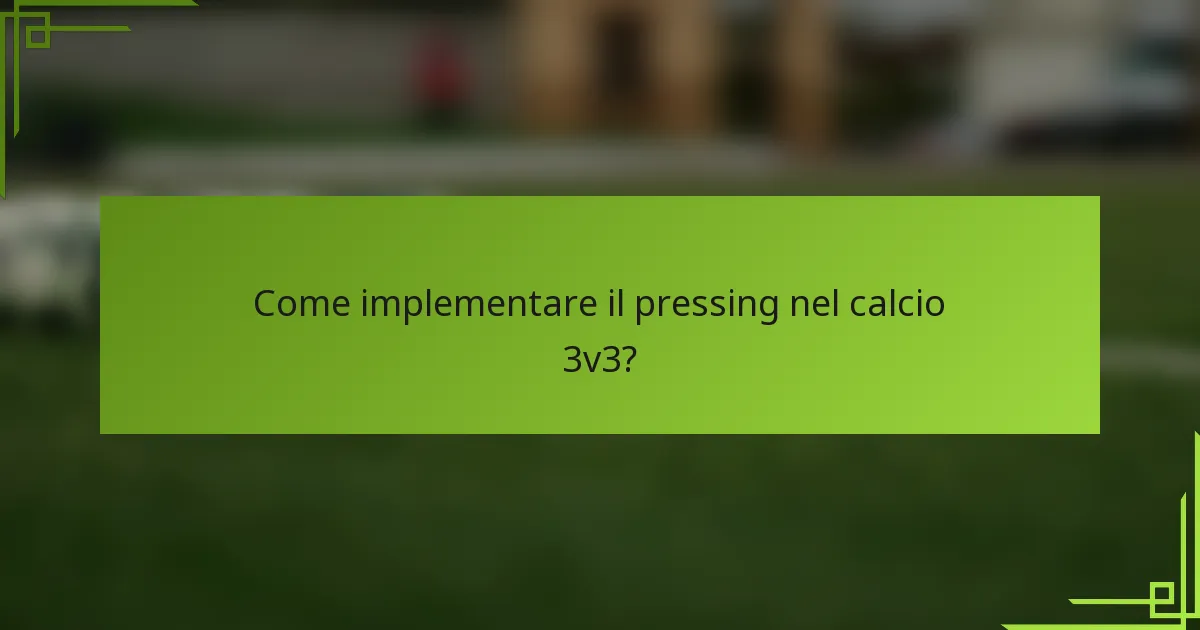 Come implementare il pressing nel calcio 3v3?