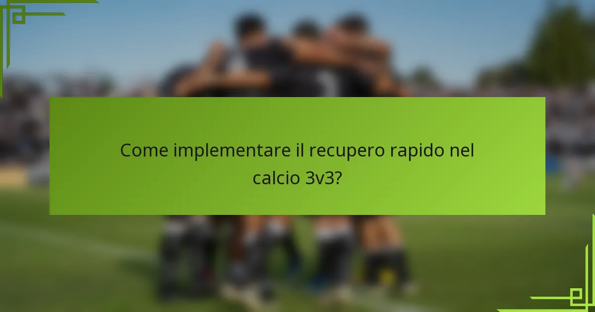 Come implementare il recupero rapido nel calcio 3v3?
