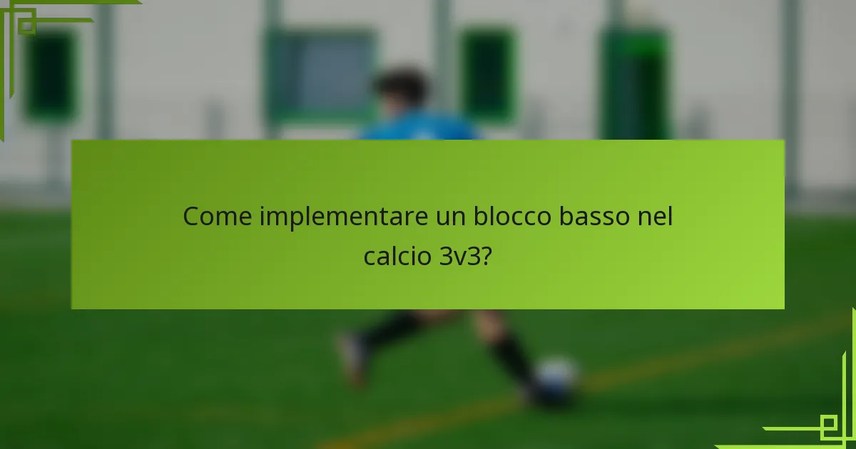 Come implementare un blocco basso nel calcio 3v3?