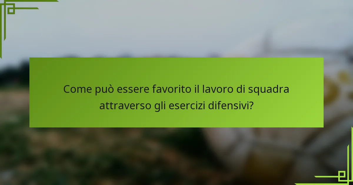 Come può essere favorito il lavoro di squadra attraverso gli esercizi difensivi?
