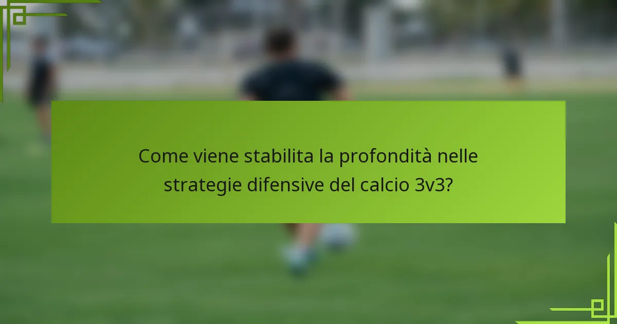 Come viene stabilita la profondità nelle strategie difensive del calcio 3v3?