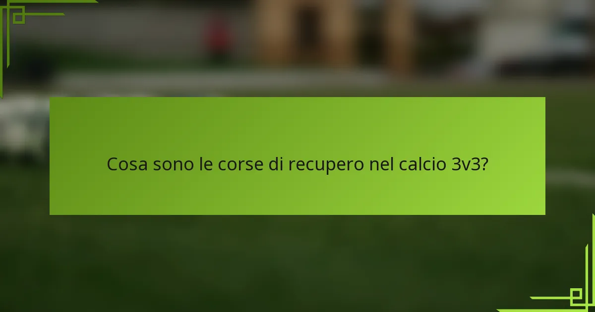 Cosa sono le corse di recupero nel calcio 3v3?