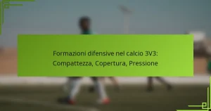 Formazioni difensive nel calcio 3V3: Compattezza, Copertura, Pressione