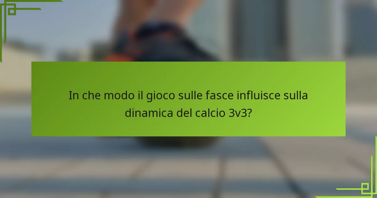 In che modo il gioco sulle fasce influisce sulla dinamica del calcio 3v3?