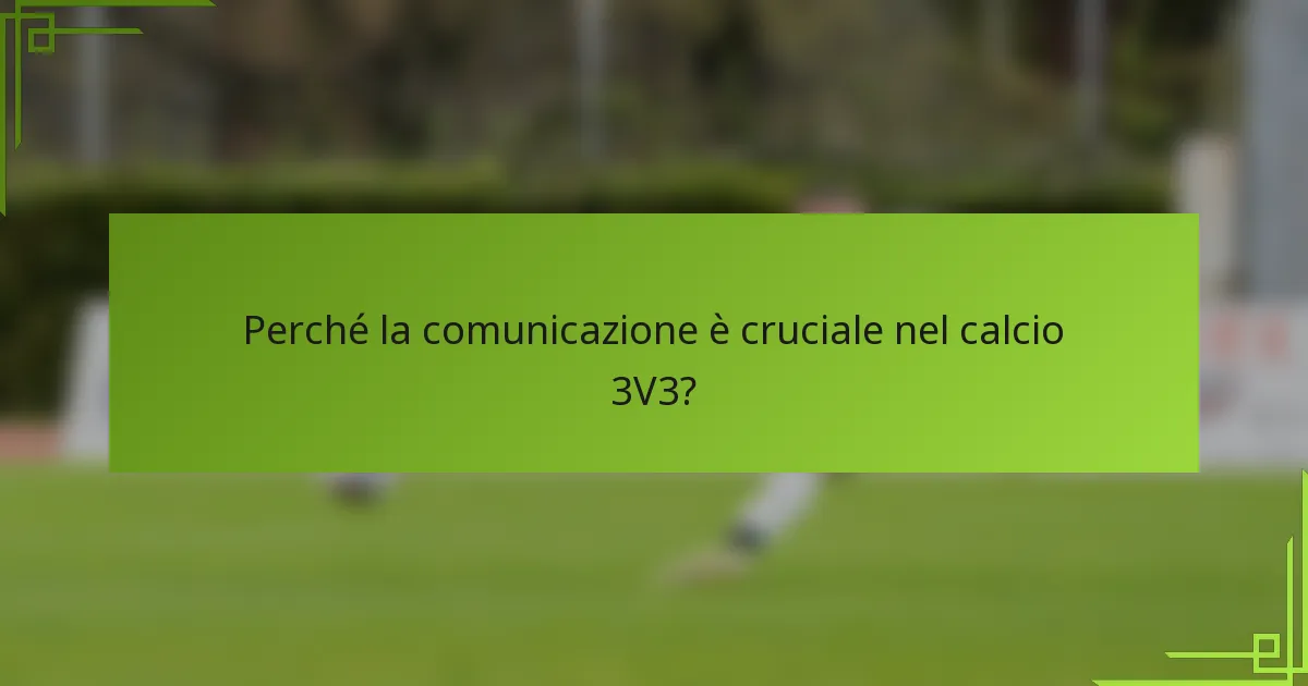 Perché la comunicazione è cruciale nel calcio 3V3?