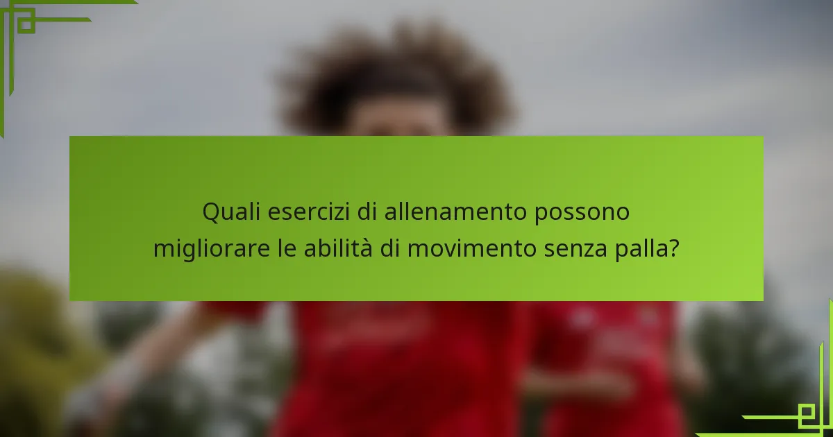 Quali esercizi di allenamento possono migliorare le abilità di movimento senza palla?
