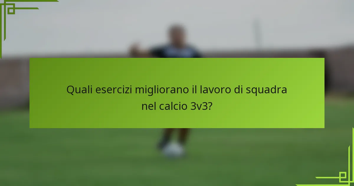 Quali esercizi migliorano il lavoro di squadra nel calcio 3v3?