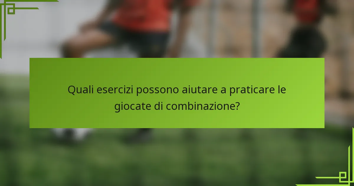 Quali esercizi possono aiutare a praticare le giocate di combinazione?