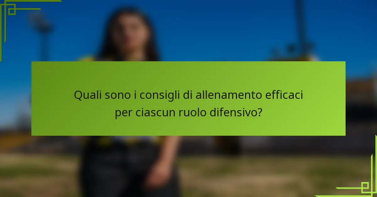 Quali sono i consigli di allenamento efficaci per ciascun ruolo difensivo?