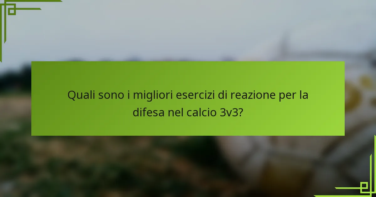 Quali sono i migliori esercizi di reazione per la difesa nel calcio 3v3?
