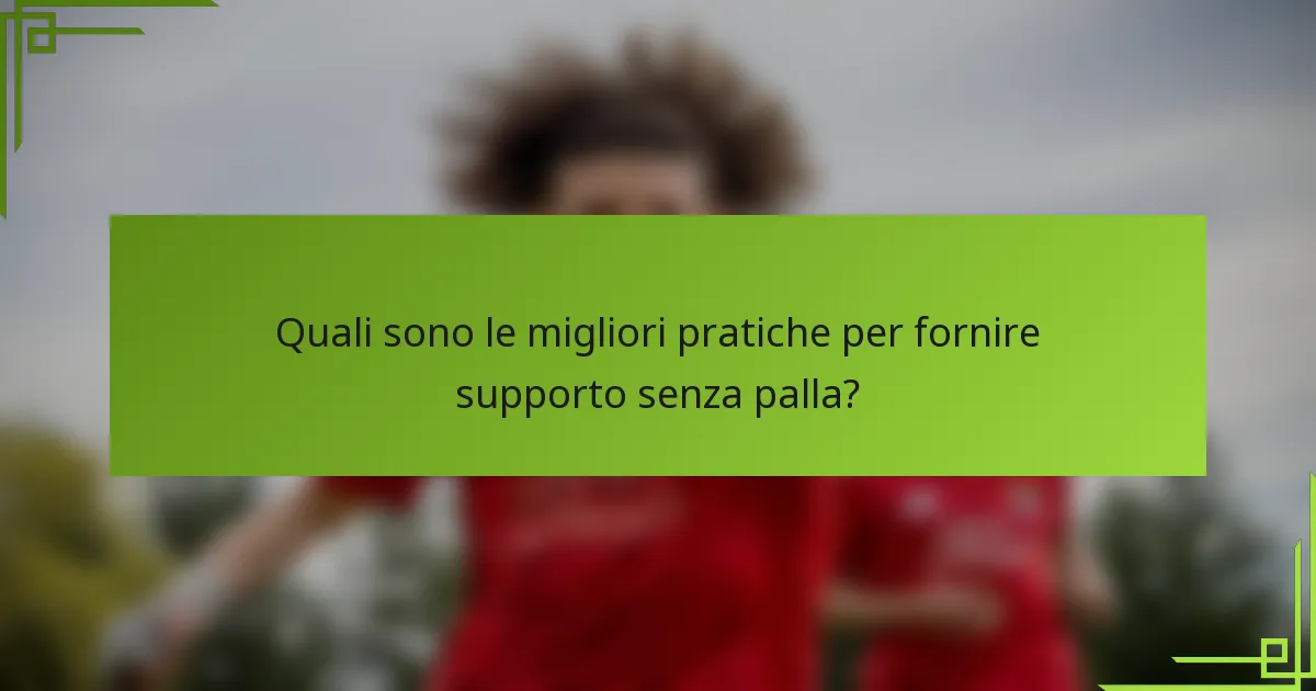 Quali sono le migliori pratiche per fornire supporto senza palla?