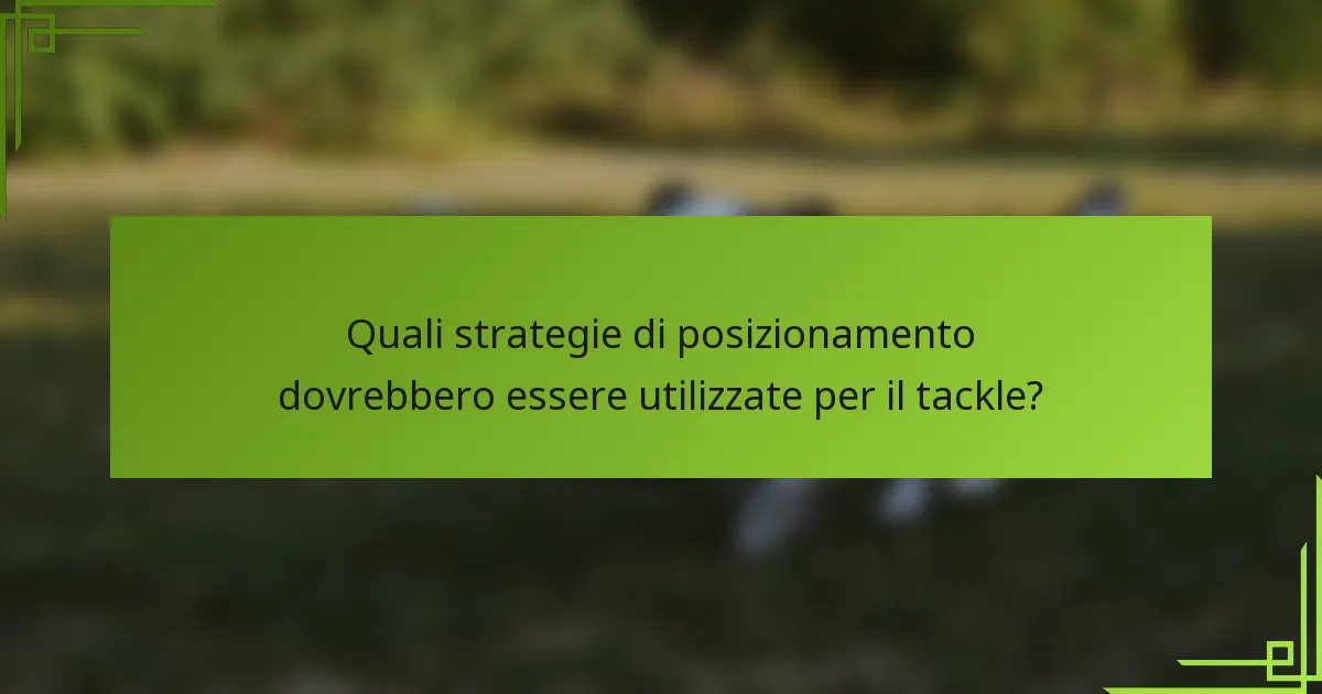 Quali strategie di posizionamento dovrebbero essere utilizzate per il tackle?
