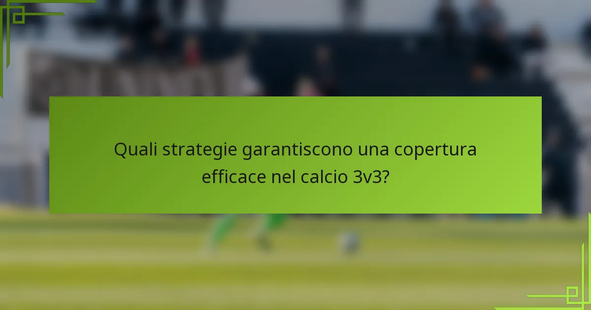 Quali strategie garantiscono una copertura efficace nel calcio 3v3?