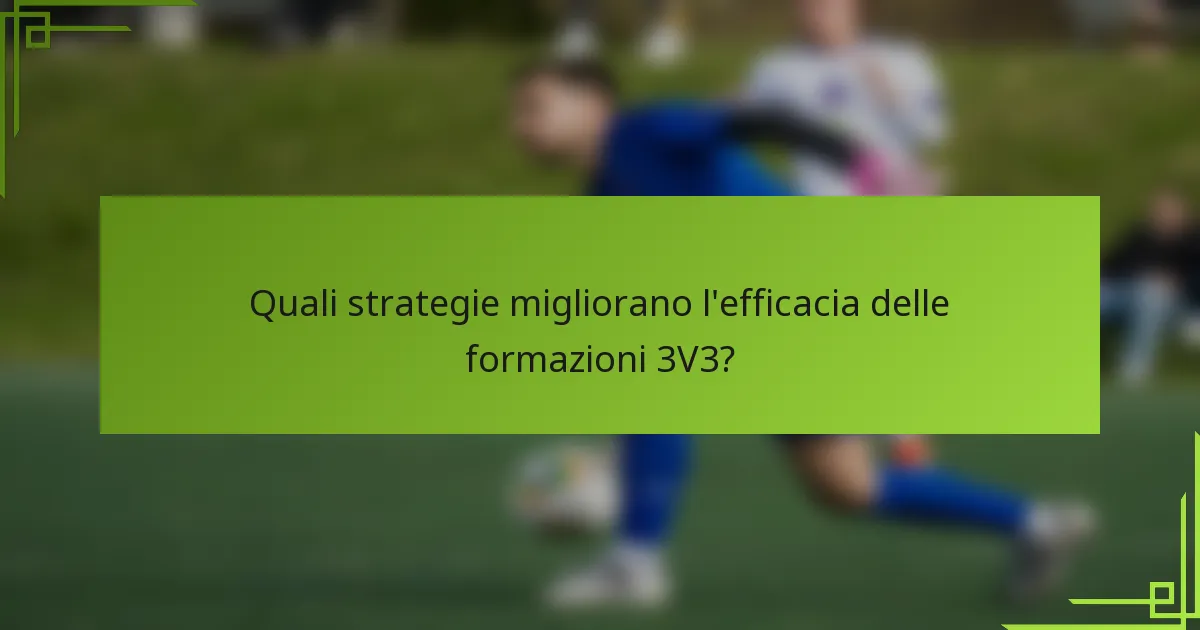 Quali strategie migliorano l'efficacia delle formazioni 3V3?
