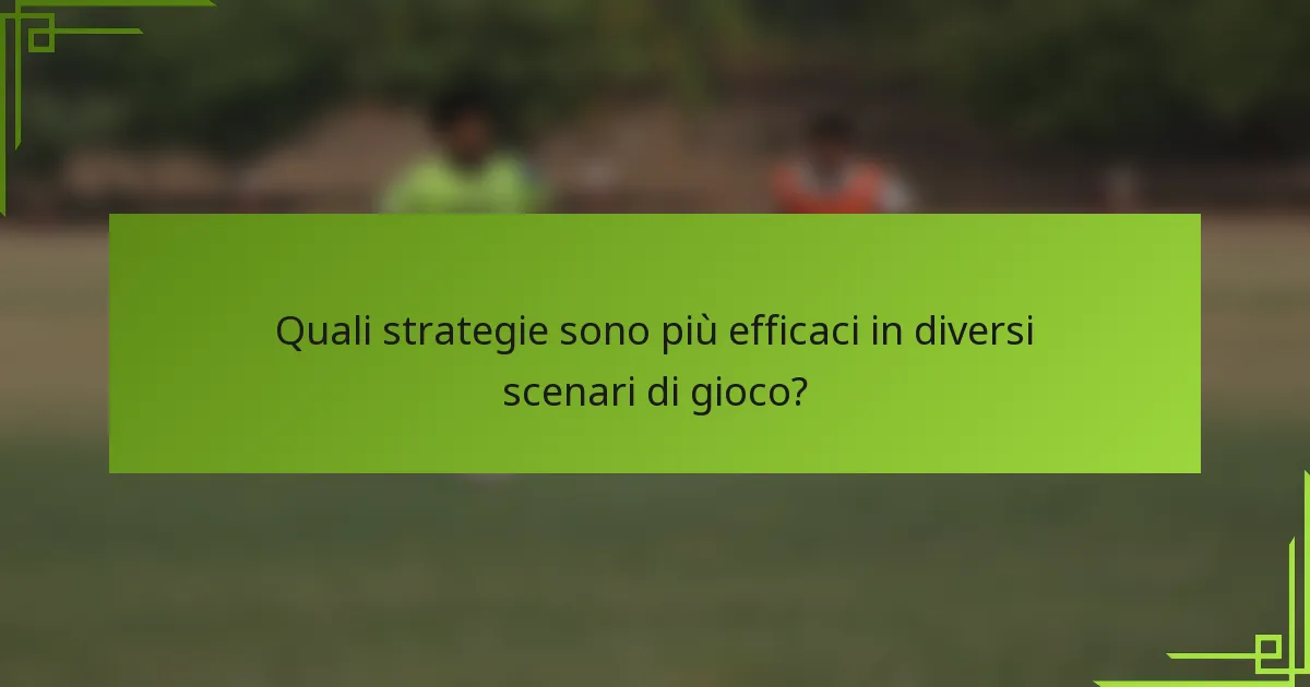 Quali strategie sono più efficaci in diversi scenari di gioco?