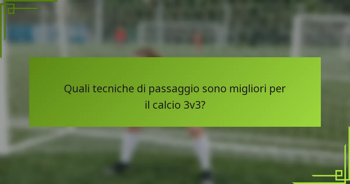 Quali tecniche di passaggio sono migliori per il calcio 3v3?